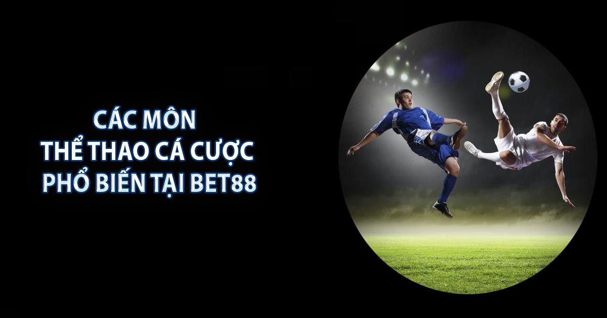 Các môn thể thao cá cược phổ biến tại BET88