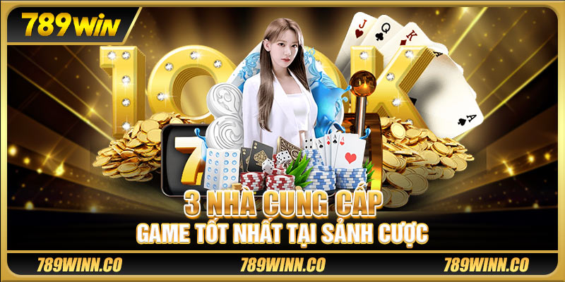 3 nhà cung cấp game tốt nhất tại sảnh cược