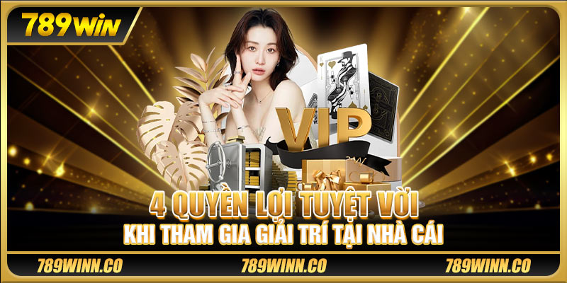 4 quyền lợi tuyệt vời khi tham gia giải trí tại nhà cái