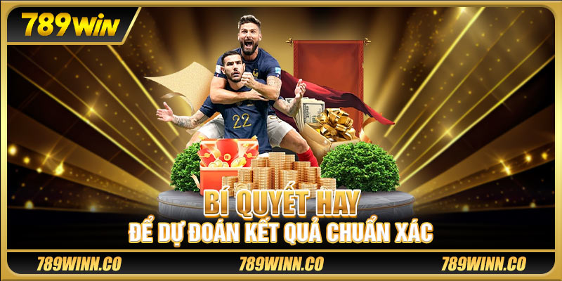 Bí quyết hay để dự đoán kết quả chuẩn xác