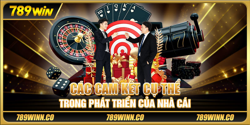Các cam kết cụ thể trong phát triển của nhà cái