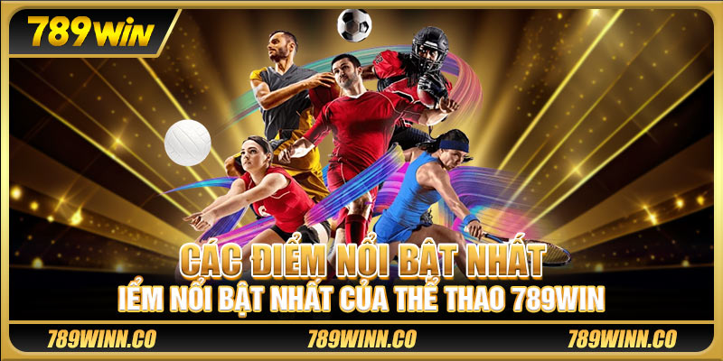 Các điểm nổi bật nhất của thể thao 789win