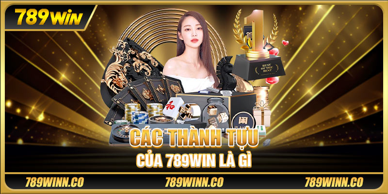 Các thành tựu của 789WIN là gì