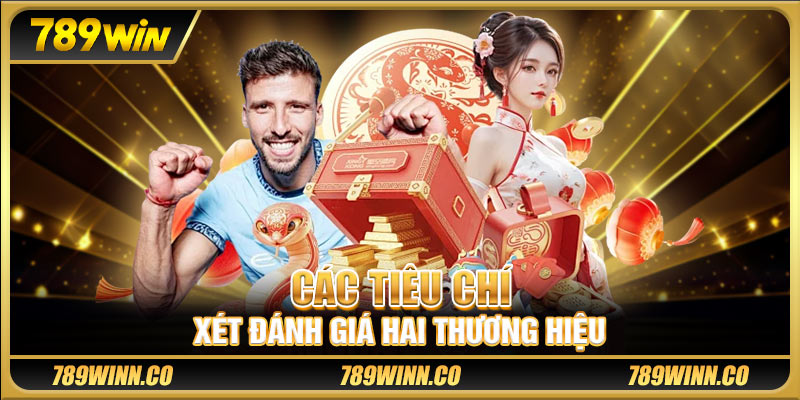Các tiêu chí xét đánh giá hai thương hiệu