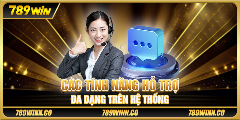 Các tính năng hỗ trợ đa dạng trên hệ thống