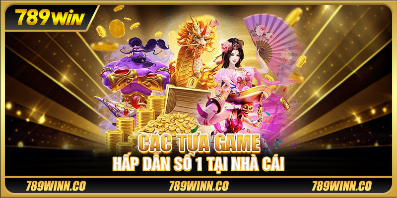 Các tựa game hấp dẫn số 1 tại nhà cái