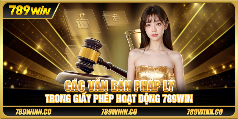 Các văn bản pháp lý trong giấy phép hoạt động 789win