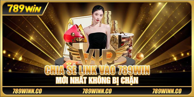 Chia sẻ link vào 789win mới nhất không bị chặn