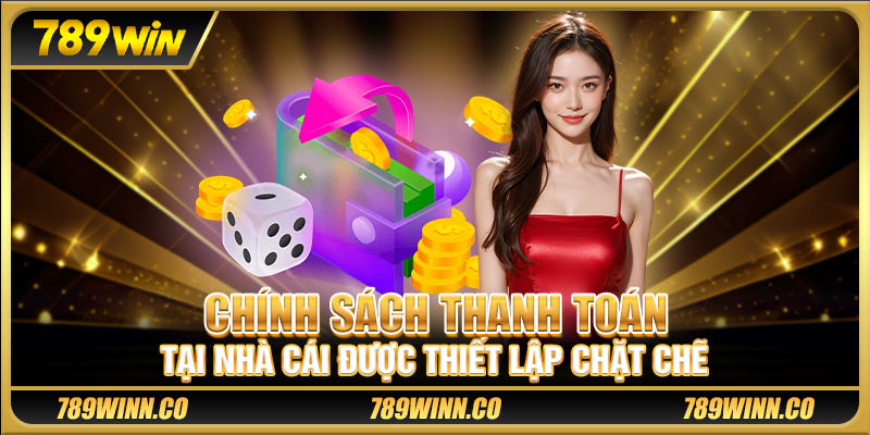 Chính sách thanh toán tại nhà cái được thiết lập chặt chẽ