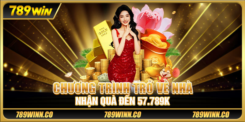 Chương trình trở về nhà nhận quà đến 57.789K