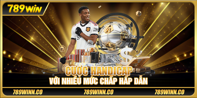 Cược handicap với nhiều mức chấp hấp dẫn