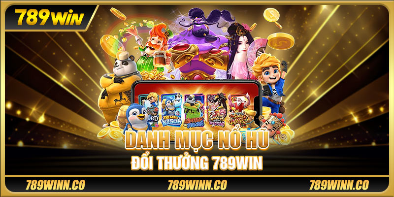 Danh mục nổ hũ đổi thưởng 789WIN