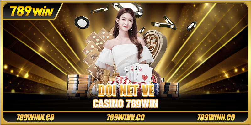 Đôi nét về casino 789win