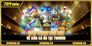 Giới thiệu đôi nét về bắn cá H5 tại 789WIN 