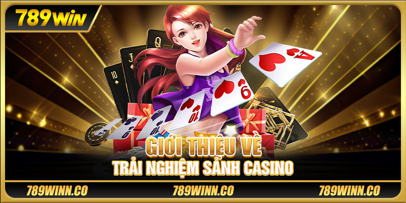 Giới thiệu về trải nghiệm sảnh casino