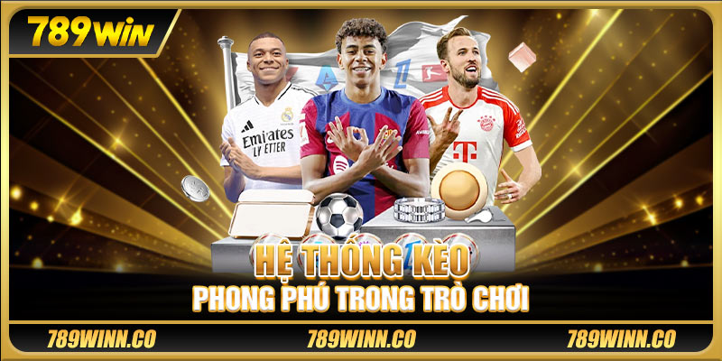 Hệ thống kèo phong phú trong trò chơi