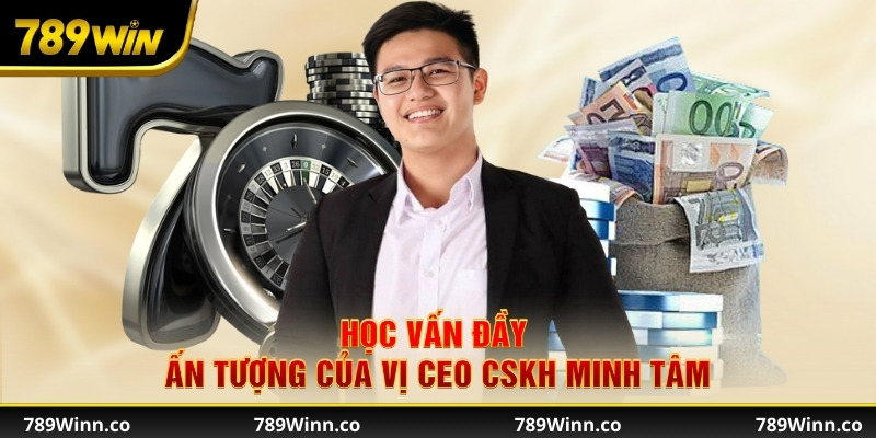 Học vấn đầy ấn tượng của vị Ceo CSKH
