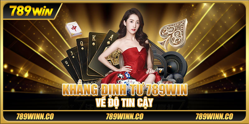 Khẳng định từ 789win về độ tin cậy