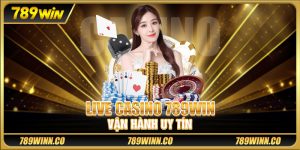 Live casino 789win vận hành uy tín 