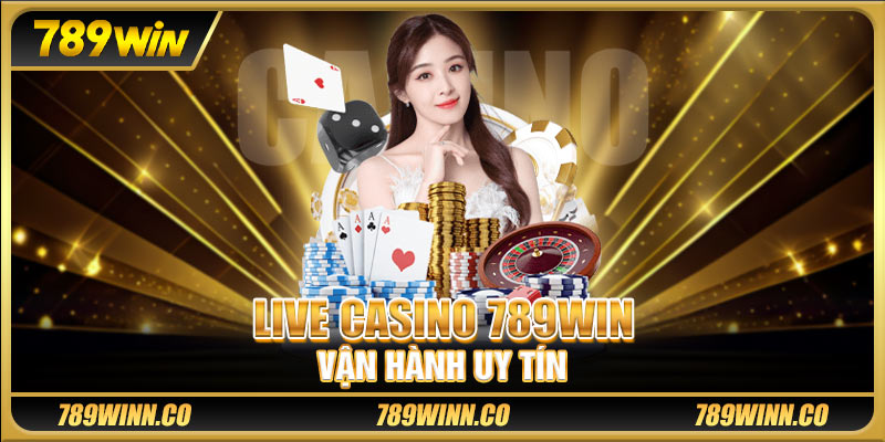 Live casino 789win vận hành uy tín 