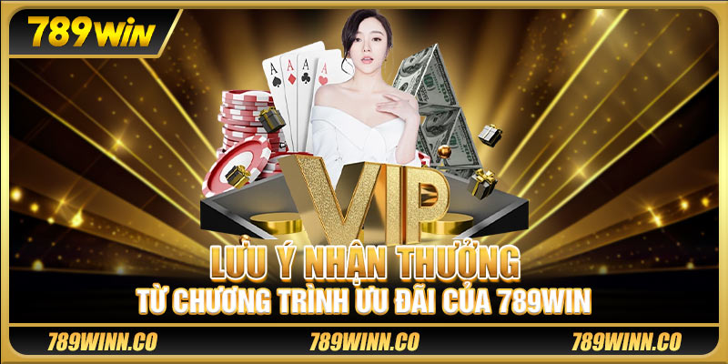 Lưu ý nhận thưởng từ chương trình ưu đãi của 789win