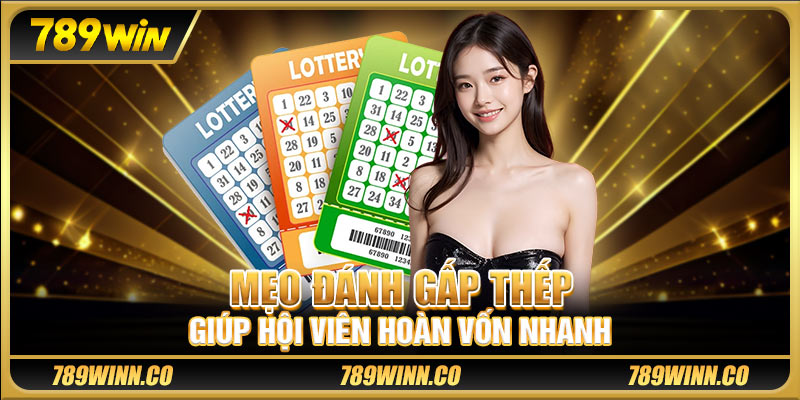 Mẹo đánh gấp thếp giúp hội viên hoàn vốn nhanh