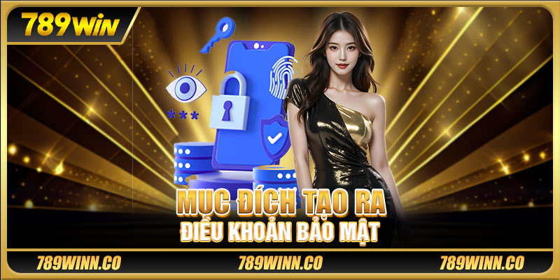 Mục đích tạo ra điều khoản bảo mật