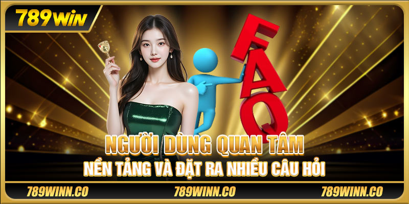 Người dùng quan tâm nền tảng và đặt ra nhiều câu hỏi