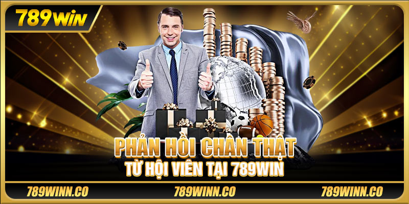 Phản hồi chân thuật từ hội viên tại 789win