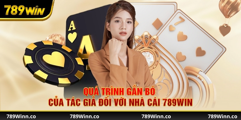 Quá trình gắn bó của tác giả đối với nhà cái 789Win
