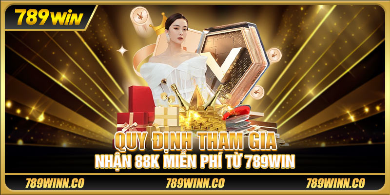 Quy định tham gia nhận 88k miễn phí từ 789win