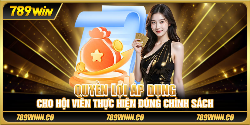 Quyền lợi áp dụng cho hội viên thực hiện đúng chính sách