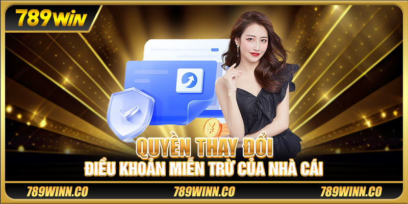 Quyền thay đổi điều khoản miễn trừ của nhà cái