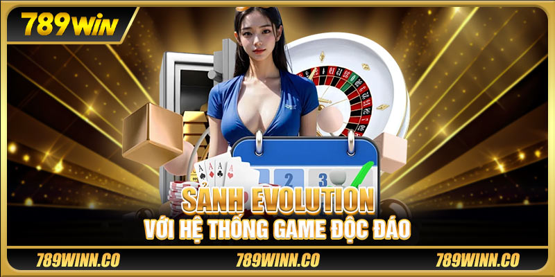 Sảnh Evolution với hệ thống game độc đáo