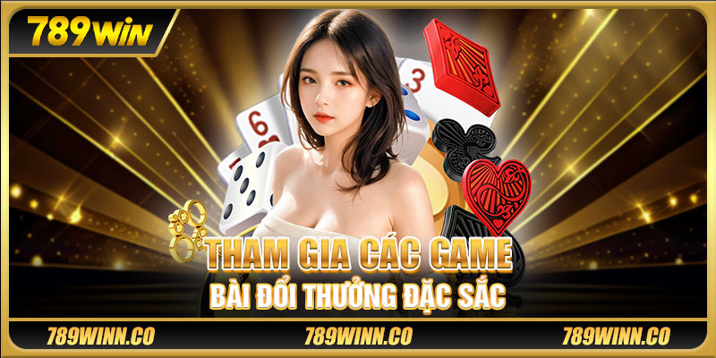 Tham gia các game bài đổi thưởng đặc sắc