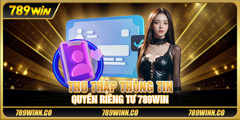 Thu thập thông tin quyền riêng tư 789 win