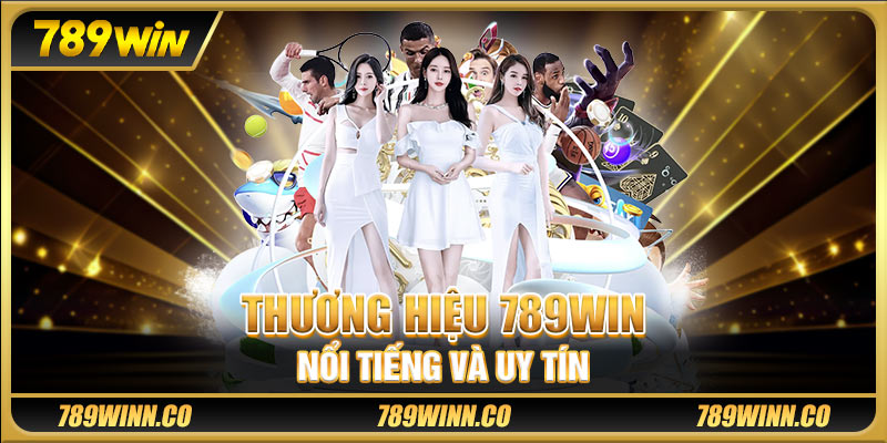 Thương hiệu 789win nổi tiếng và uy tín
