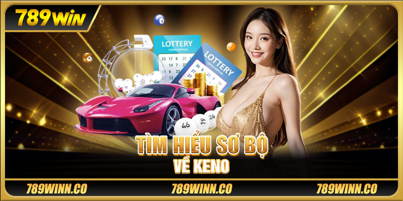 Tìm hiểu sơ bộ về Keno